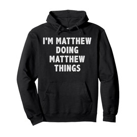 I'm Matthew Doing Matthew Things Funny Gift for Matthew Name Pullover Hoodie