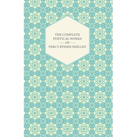 The Complete Poetical Works of Percy Bysshe Shelley