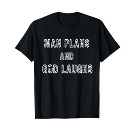 Man Plans and God Laughs T-Shirt Funny Proverb Tee Shirt T-Shirt
