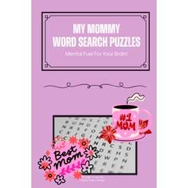 My Mommy Word Search Puzzle Book: Word Searches With Easy to Read Print and About Moms, Motherhood, Womanhood and More | 6x9 inches, 110 pages | 50+ ... Great for Vacations, Holidays and Free Time