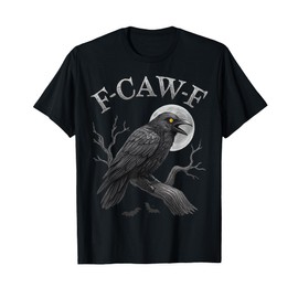 Black Crow F-Caw-F Black Raven Bird Gothic Humor Meme Funny T-Shirt