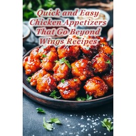100 Quick and Easy Chicken Appetizers That Go Beyond Wings Recipes
