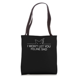 Won't Let You Feline Sad Cat Lover Positivity Kitten Tote Bag