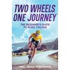Two Wheels, One Journey: The Beginner's Guide to Road Cycling
