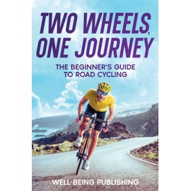 Two Wheels, One Journey: The Beginner's Guide to Road Cycling