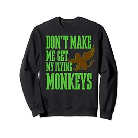 Wizard of OZ Wicked Witch Get My Flying Monkeys Sweatshirt