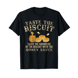 Taste The Biscuit Honey Sauce Goodness Of The Biscuits T-Shirt
