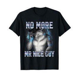 No More Mr Nice Guy Funny Alpha Wolf Meme Unhinged Brainrot T-Shirt