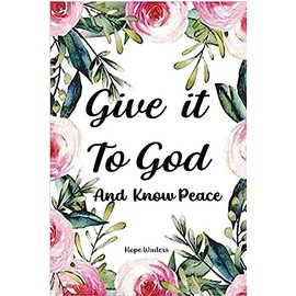 Give it To God: And Know Peace: Prayer Journal and Anti-Anxiety Notebook with Supportive, Uplifting Bible Verses for Mental, Physical, Emotional ... God and Know Peace Stress management Diary.