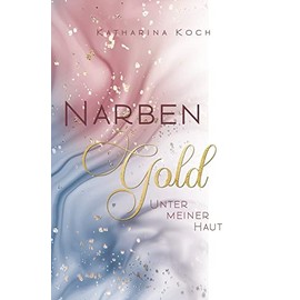 Narbengold: Unter meiner Haut