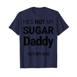 Funny Not Daddy Sugar She is my Daughter Father Daughter T-Shirt