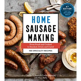 Home Sausage Making, 4th Edition: From Fresh and Cooked to Smoked, Dried, and Cured: 100 Specialty Recipes