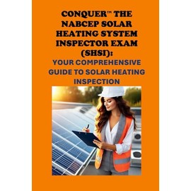 Conquer the NABCEP Solar Heating System Inspector Exam (SHSI): Your Comprehensive Guide to Solar Heating Inspection