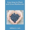 Easy How-to Plant and Grow Blueberries