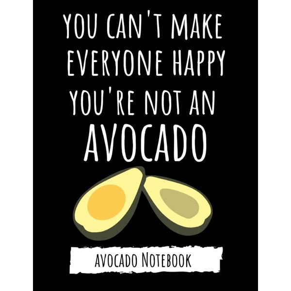 You Can't Make Everyone Happy, You're Not An Avocado: College