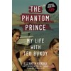 The Phantom Prince: My Life with Ted Bundy, Updated and