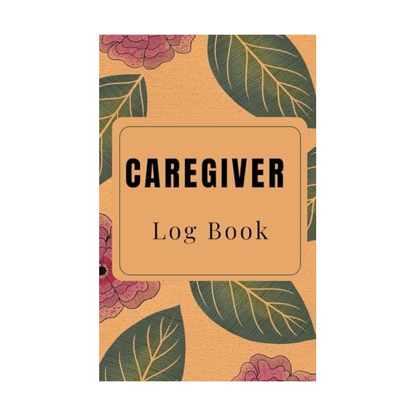 Caregiver Daily Log Book Small: Task Log for Assisted Living