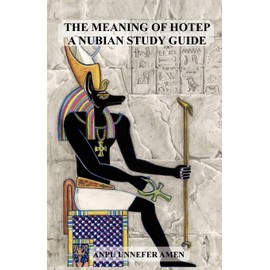 The Meaning of Hotep: A Nubian Study Guide