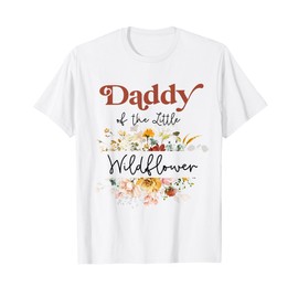 Daddy Of The Little Wildflower Birthday Party Baby Shower T-Shirt