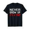Nie Grow Up It's A Trap Sarcastic Funny Joke T-Shirt