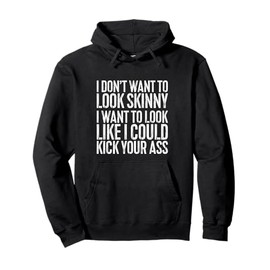 I Don't Want to Look Skinny Shirt Funny Men Women Workout Pullover Hoodie