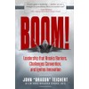 Boom!: Leadership that Breaks Barriers, Challenges Convention, and Ignites Innovation