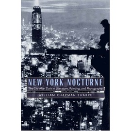 New York Nocturne: The City After Dark in Literature, Painting, and Photography, 1850-1950