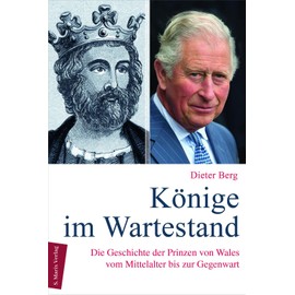Könige im Wartestand: Die Geschichte der Prinzen von Wales vom Mittelalter bis zur Gegenwart (marix Sachbuch)