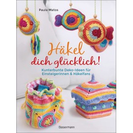 Häkel dich glücklich! Kunterbunte Deko-Ideen für Einsteigerinnen & Häkelfans: Von Handytaschen bis Grannysquares