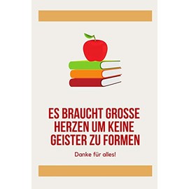 ES BRAUCHT GROSSE HERZEN UM KLEINE GEISTER ZU FORMEN DANKE FÜR ALLES!: A5 Notizbuch blanko als Geschenk für Lehrer | Danke Abschiedsgeschenk | ... | Lehramt Studenten| Referendare | Dozenten