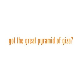 Got The Great Pyramid of Giza ? Sticker - Decal - Die Cut - Orange 12.50" x 1.54"