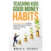 Teaching Kids Good Money Habits: Discover 7 Ways to Raise