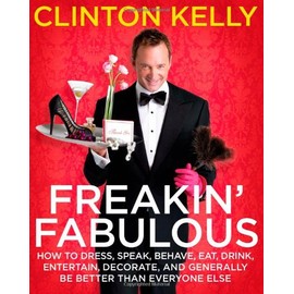 Freakin' Fabulous: How to Dress, Speak, Behave, Eat, Drink, Entertain, Decorate, and Generally Be Better than Everyone Else