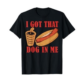 I Got That Dog In Me Funny HotDog Womens Mens T-Shirt