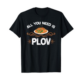 All You Need Is Plov Uzbek Palov Pilaf Uzbekistan Food T-Shirt