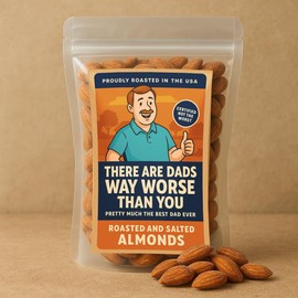 There Are Dads Way Worse Than You Roasted Almonds - Funny Father's Day Gift for Dad, Salty Snack Gift for Men, Birthday Gag Gift, Alternative to Hardcover Books, Candy, Chocolate, or Gummy Gifts, Made in USA