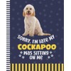 Sorry I'm Late My Cockapoo Was Sitting On Me: 7.5