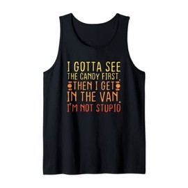 I Gotta See The Candy First. I'm Not Stupid | Creepy Adult Tank Top
