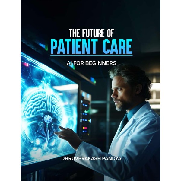The Future of Patient Care: AI for Beginner