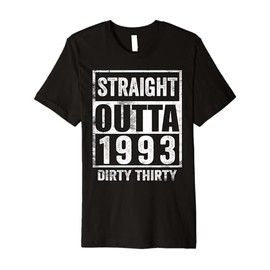 Straight Outta 1993 Dirty Thirty 30 years 30th Birthday 2023 Premium T-Shirt