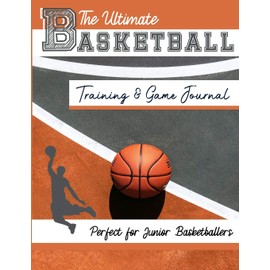 The Ultimate Basketball Training and Game Journal: Record and Track Your Training Game and Season Performance: Perfect for Kids and Teen's: 8.5 x 11-inch x 80 Pages (Sports Training & Game)