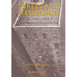 Stress and Resilience: The Social Context of Reproduction in Central Harlem