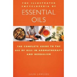 The Illustrated Encyclopedia of Essential Oils: The Complete Guide to the - GOOD