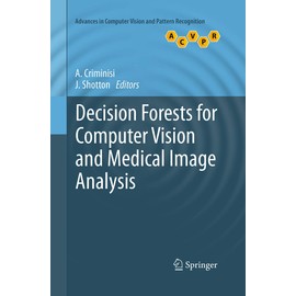 Decision Forests for Computer Vision and Medical Image Analysis