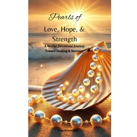 Pearls of Love, Hope & Strength: A 90-Day Devotional Toward Healing and Recovery