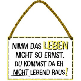 Tin Sign Funny Saying "NIMM DAS LEBEN NICHT SO ERNST. DU KOMMST DA EH NICHT LEBEND RAUS!" Decorative Sign Gift Idea 18 x 12 cm