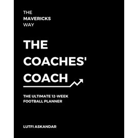 THE COACHES' COACH: THE ULTIMATE 12-WEEK FOOTBALL PLANNER