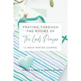 Praying Through The Rooms of The Lord's Prayer: 12-Week Prayer Journal