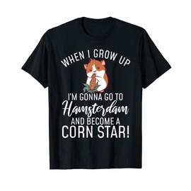 Hamsterdam and become a Corn Star Funny Hamster Lover T-Shirt