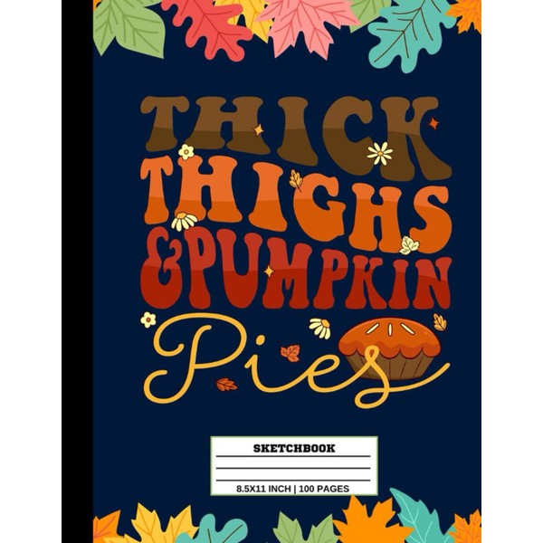 Thick Thighs Pumpkin Pies Sketchbook: Autumn Personalized Sketchbook Journal Drawing,
